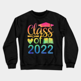 Class Of 2022 Graduation Senior 2022 Men Girl Shirt Tie Dye Crewneck Sweatshirt