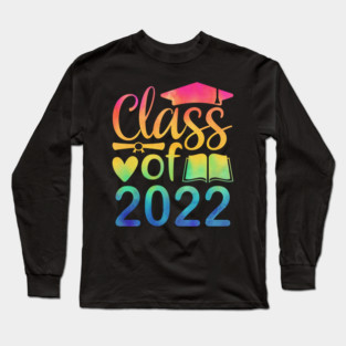 Class Of 2022 Graduation Senior 2022 Men Girl Shirt Tie Dye Long Sleeve T-Shirt