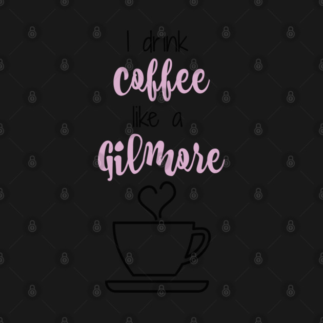 I drink coffee like a Gilmore by Stars Hollow Mercantile
