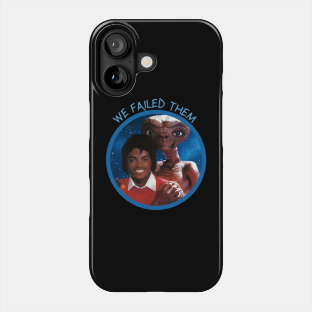 We Failed Them Phone Case by Jim and Them