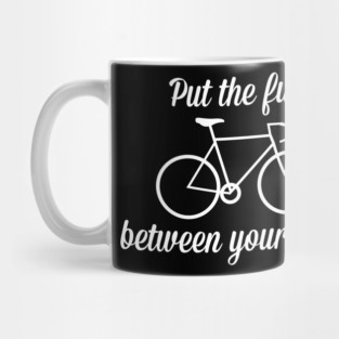 Put The Fun Between Your Legs Mug