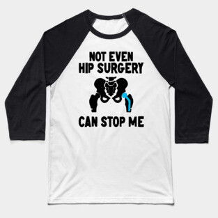 Not Even Hip Surgery Can Stop Me Recovery Get Well Baseball T-Shirt