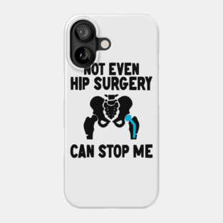 Not Even Hip Surgery Can Stop Me Recovery Get Well Phone Case