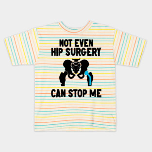 Not Even Hip Surgery Can Stop Me Recovery Get Well Kids T-Shirt