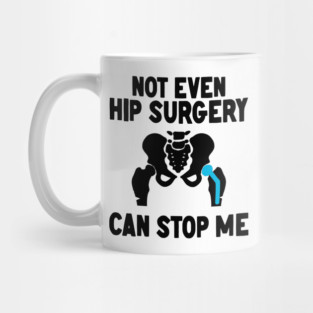 Not Even Hip Surgery Can Stop Me Recovery Get Well Mug