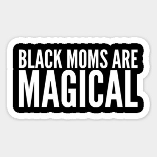 Black Moms Are Magical | Black Power Magnet