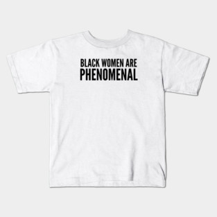 Black Women Are Phenomenal | Black power Kids T-Shirt