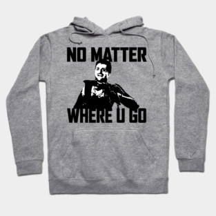 NO MATTER WHERE U GO... (Black&White) Hoodie