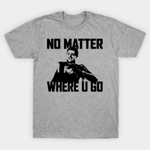 NO MATTER WHERE U GO... (Black) by Zombie Squad Clothing