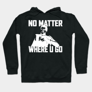 NO MATTER WHERE U GO... (White) Hoodie