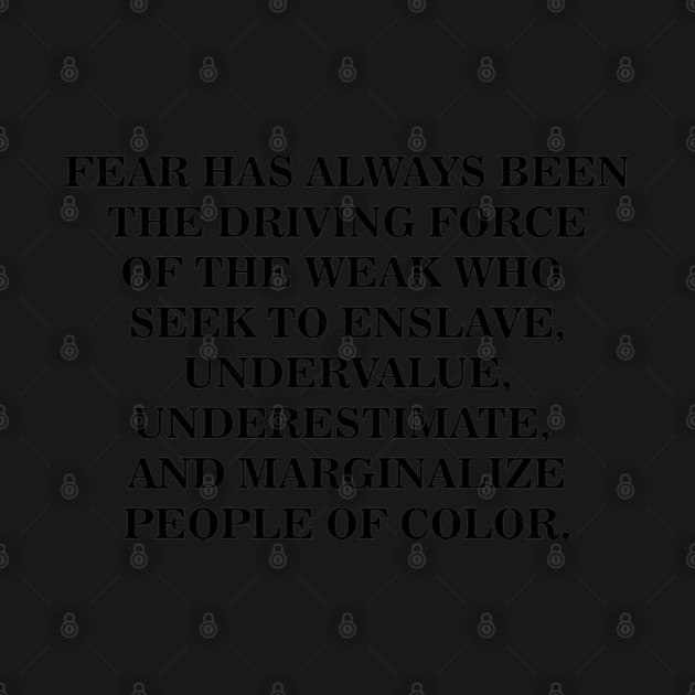 Fear is the Driving Force of the Weak by UrbanLifeApparel