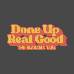 Done Up Real Good T-Shirt