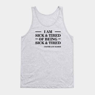 I'm Sick and Tired of Being Sick and Tired | Fannie Lou Hamer Tank Top