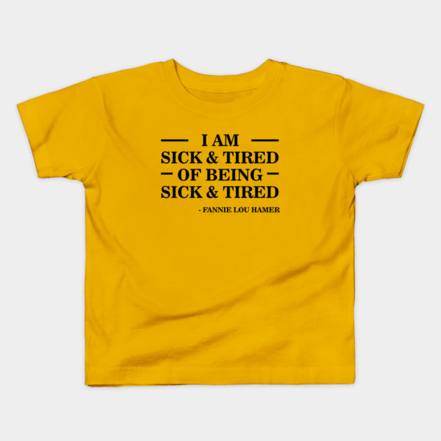 I'm Sick and Tired of Being Sick and Tired | Fannie Lou Hamer Kids T-Shirt by UrbanLifeApparel