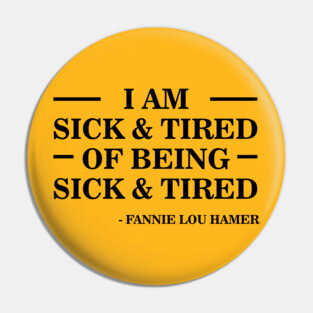 I'm Sick and Tired of Being Sick and Tired | Fannie Lou Hamer Pin