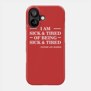 I'm Sick and Tired of Being Sick and Tired | Fannie Lou Hamer Phone Case