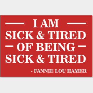 I'm Sick and Tired of Being Sick and Tired | Fannie Lou Hamer Posters and Art