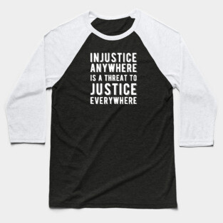 Injustice Anywhere is a Threat to Justice | MLK | Black Power Baseball T-Shirt