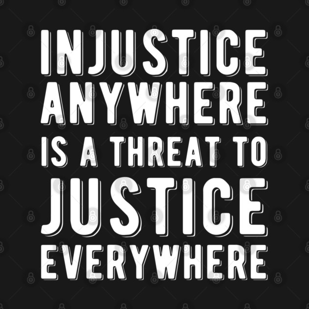 Injustice Anywhere is a Threat to Justice | MLK | Black Power by UrbanLifeApparel