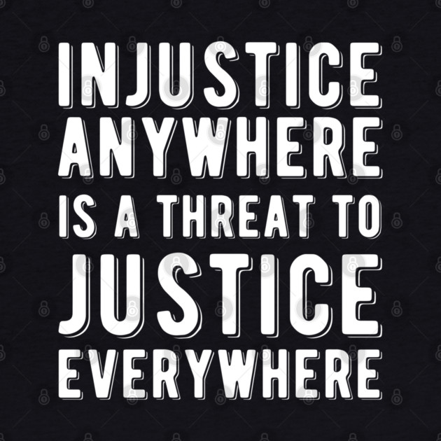 Injustice Anywhere is a Threat to Justice | MLK | Black Power by UrbanLifeApparel