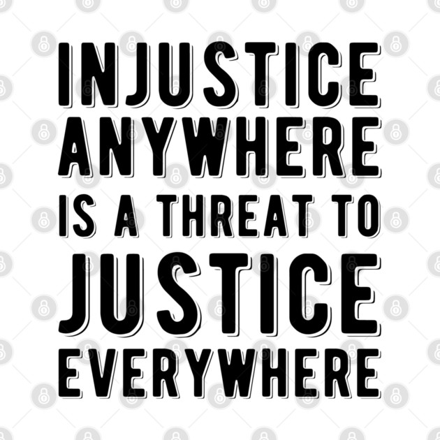 Injustice Anywhere is a Threat to Justice | MLK | Black Power by UrbanLifeApparel