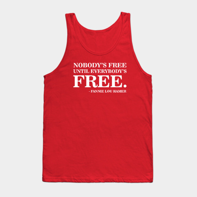 Nobody's Free Until Everybody's Free | Fannie Lou Hamer | Civil Rights Tank Top by UrbanLifeApparel