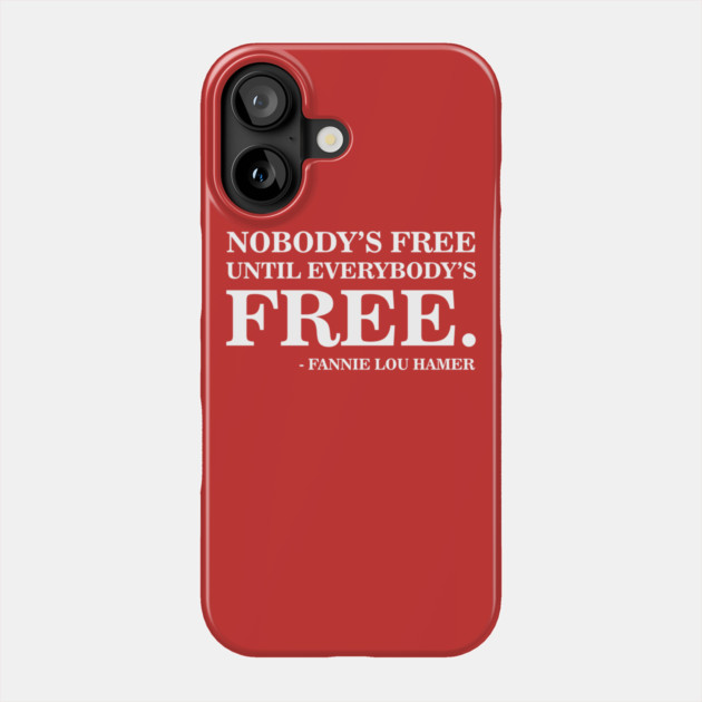 Nobody's Free Until Everybody's Free | Fannie Lou Hamer | Civil Rights Phone Case by UrbanLifeApparel