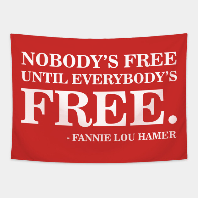Nobody's Free Until Everybody's Free | Fannie Lou Hamer | Civil Rights Tapestry by UrbanLifeApparel