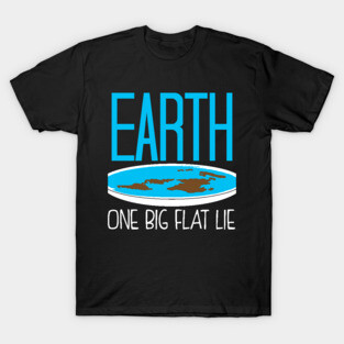 One Big Flat Lie Flat Earth T-Shirt