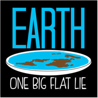 One Big Flat Lie Flat Earth Posters and Art