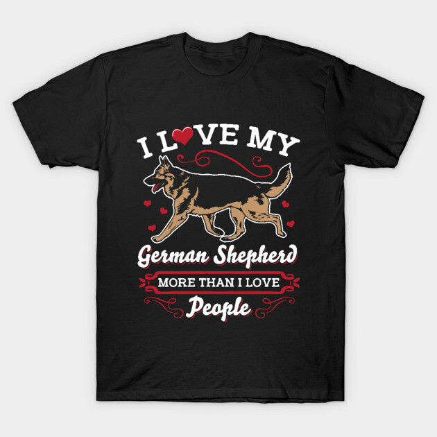 I Love My German Shepherd More Than People German Shepherd T