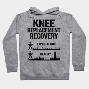 Knee Replacement Recovery Expectations Reality Hoodie