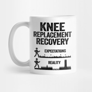 Knee Replacement Recovery Expectations Reality Mug