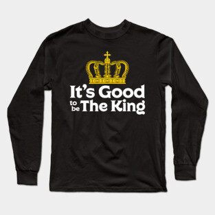 It's Good to be The King Long Sleeve T-Shirt
