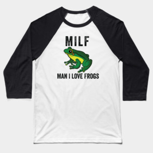 MILF: Man I Love Frogs Funny Baseball T-Shirt