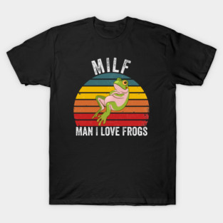MILF: Man I Love Frogs Funny T-Shirt
