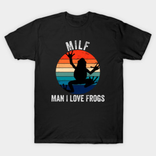MILF: Man I Love Frogs Funny T-Shirt