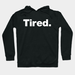 Tired Hoodie