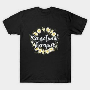 Occupational Therapy OT Therapist Flower Daisy T-Shirt