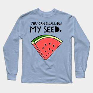 Swallow My Seed Long Sleeve T-Shirt