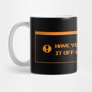 Have You Tried Turning It Off And On Again? Mug