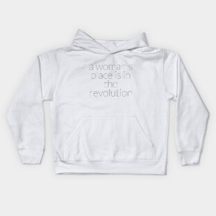 A WOMAN'S PLACE IS IN THE REVOLUTION Kids Hoodie