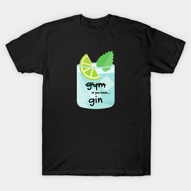 gin or gym Gin And Tonic T-Shirt TeePublic
