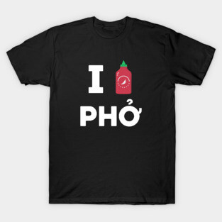 I love (sriracha) pho T-Shirt