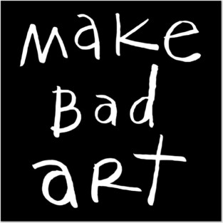 make bad art Posters and Art