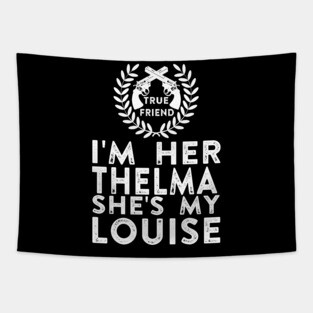 I'm Her Thelma She's My Louise - Thelma and Louise Tapestry