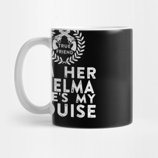 I'm Her Thelma She's My Louise - Thelma and Louise Mug