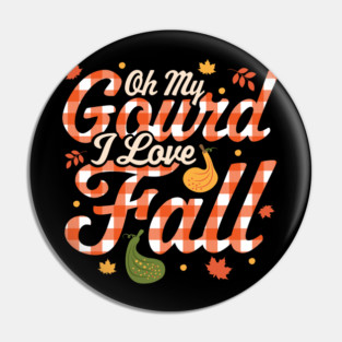 Oh My Gourd I Love Fall - Autumn Fall Leaves Thanksgiving Pin