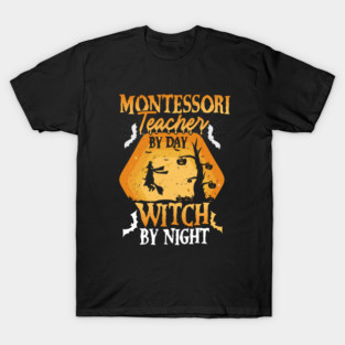 Montessori Teacher by Day Witch By Night T-Shirt