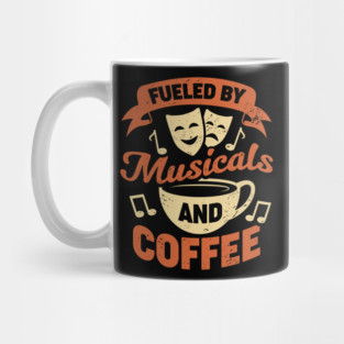 Fueled By Musicals And Coffee Mug
